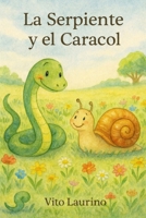 La Serpiente y el Caracol: Una fábula ilustrada sobre la paciencia, la resiliencia y el valor de la amistad (Spanish Edition) B0GM52LSN7 Book Cover