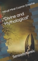 "Divine and Mythological": Sensodynamic B09ZCS932Z Book Cover