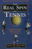 The Real Spin on Tennis: Grasping the Mind, Body, and Soul of the Game 157034082X Book Cover