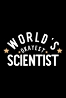 World's Okayest Scientist: Nice Notebook for Scientist Funny Christmas Gift Idea for Scientist Scientist Journal 100 pages 6x9 inches 1704246997 Book Cover