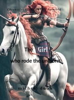 The Girl who Rode the Unihorn: Chronicles of the Future Foretold: Book 1 B0F2TDC1N1 Book Cover