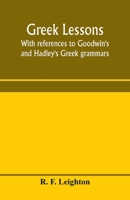 Greek Lessons Adapted to Goodwin's Greek Grammar and Intended as an Introduction to His Greek Reader 9354004652 Book Cover