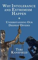 Why Intolerance and Extremism Happen: Understanding our Deepest Divides 0998425796 Book Cover