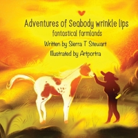 Adventures of Seabody Wrinkle Lips: Fantastical Farmlands B0CNWT8753 Book Cover