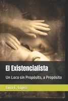 El Existencialista: Un Loco Sin Prop�sito, a Prop�sito 1535189037 Book Cover