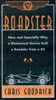 Roadster: How, and Especially Why, a Mechanical Novice Built a Car from a Kit 0060191937 Book Cover