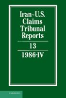 Iran-U.S. Claims Tribunal Reports: Volume 13 0521464471 Book Cover