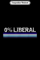 Composition Notebook: Zero Percent Liberal 0% Politically Incorrect Vintage Journal/Notebook Blank Lined Ruled 6x9 100 Pages 1709314028 Book Cover