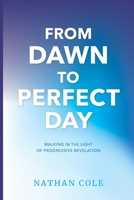 From Dawn to Perfect Day: Walking in the Light of Progressive Revelation 1654334162 Book Cover