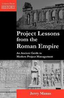 Project Lessons from the Roman Empire: An Ancient Guide to Modern Project Management 1554890543 Book Cover