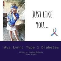 Just Like You...: Ava Lynn: Type 1 Diabetes 153736717X Book Cover
