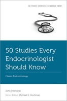 50 Studies Every Endocrinologist Should Know: Classic Endocrinology (Fifty Studies Every Doctor Should Know) 019768470X Book Cover
