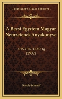 A Becsi Egyetem Magyar Nemzetenek Anyakonyve: 1453-Tol 1630-Ig (1902) 1168158249 Book Cover
