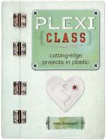 Plexi Class: Cutting-Edge Projects In Plastic 1600610617 Book Cover