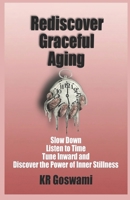 Rediscover Graceful Aging: Slow Down Listen to Time Tune Inward and Discover the Power of Inner Stillness B0FV8JKY39 Book Cover