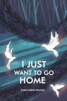 I Just Want to Go Home B0B7QT4XQ7 Book Cover