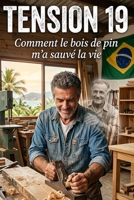 Tension 19: Comment le bois de pin m'a sauvé la vie (Maîtrise de l'Esprit et Épanouissement Personnel) (French Edition) B0GXRWPZ66 Book Cover