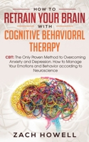 How to Retrain Your Brain with Cognitive Behavioral Therapy 1950788326 Book Cover