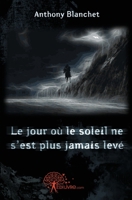 Le jour où le soleil ne s'est plus jamais levé (French Edition) 2812125748 Book Cover