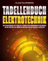 Tabellenbuch Elektrotechnik: Ihr Studienführer mit Tabellen, Formeln und Anwendungen von Normen, um die Prüfung auf Anhieb zu bestehen und Ihr Wissen zu vertiefen (German Edition) B0CSXCL7K3 Book Cover