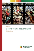 O canto de uma pequena águia: Cristianismo 6139810221 Book Cover