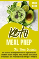 Keto Meal Prep: 2 Books in 1. The Ultimate Healthy Collection on Vegan Keto Diet and Keto Chaffle Recipes, with Low Carb to Maximize Weight Loss and Delicious Ideas to Prepare Desserts 1914020367 Book Cover