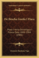De Brocha Gorda I Flaca: Prosa I Verso De Antigua I Fresca Data, 1884-1904 (1905) 1160852979 Book Cover