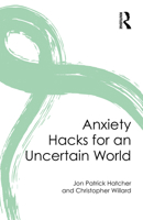 Anxiety Hacks for an Uncertain World 103235142X Book Cover