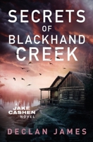 Secrets of Blackhand Creek (Jake Cashen Crime Thriller Series) 1951327691 Book Cover