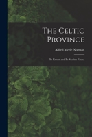 The Celtic Province: Its Extent and Its Marine Fauna 1013606582 Book Cover