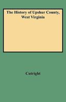 The History of Upshur County, West Virginia, From its Earliest Exploration and Settlement to the Present Time .. 1015417485 Book Cover