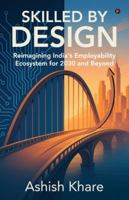 Skilled by Design: Reimagining India's Employability Ecosystem for 2030 and Beyond B0G2YQH52X Book Cover