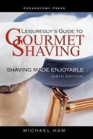 Leisureguy's Guide to Gourmet Shaving: Shaving Made Enjoyable 151151583X Book Cover