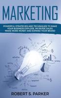 Marketing: Powerful Strategies and Techniques to Make your Business Explode, Increase Sales, Make More Money and Expand Your Brand 1951083709 Book Cover