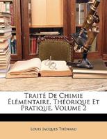 Traité De Chimie Élémentaire, Théorique Et Pratique, Volume 2 1146289227 Book Cover