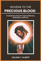 Novena to the Precious Blood: A Catholic Devotional for Spiritual Warfare, Redemption, and Grace (Prayers of the Saints-A Novena Series for Healing, Faith, and Hope) B0F4P3W2H5 Book Cover