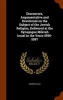 Discourses, Argumentative and Devotional on the Subject of the Jewish Religion, Delivered at the Synagogue Mikveh Israel in the Years 5590-5597 1014891175 Book Cover