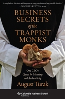 Business Secrets of the Trappist Monks: One Ceo's Quest for Meaning and Authenticity 0231160623 Book Cover
