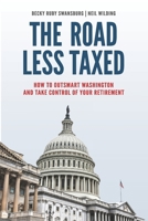The Road Less Taxed: How to Outsmart Washington and Take Control of Your Retirement B0GLGLT3KJ Book Cover