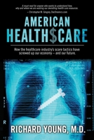 American Healthscare: How The Healthcare Industry Scare Tactics Have Screwed Up Our Economy - And Our Future. 0972600779 Book Cover