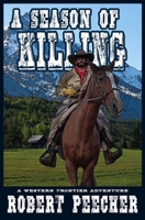 A Season of Killing: A Western Frontier Adventure B084221M74 Book Cover