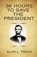 36 Hours to Save the President 0997412909 Book Cover