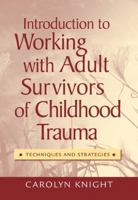 Introduction to Working with Adult Survivors of Childhood Trauma: Techniques and Strategies 0495006181 Book Cover
