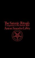 The Satanic Rituals: Companion to the "Satanic Bible" B0073P6V0I Book Cover