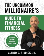 The Uncommon Millionaire's Guide to Financial Fitness: 14 Money Lessons Everyone Should Know 0991392930 Book Cover