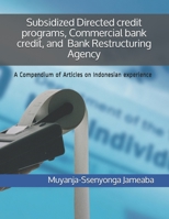 Subsidized Directed credit programs, Commercial bank credit, and   Bank Restructuring Agency: A Compendium of Articles on Indonesian experience 169725070X Book Cover