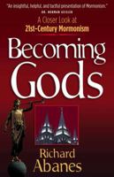 Becoming Gods: A Closer Look at 21st-Century Mormonism 0736913556 Book Cover