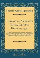 Library of American Lives, Illinois Edition, 1950: A Source Edition Recording the Recent and Contemporary History of the State Through the Medium of t 0428740553 Book Cover