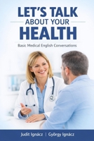 Let's Talk About Your Health: Basic Medical English Conversations (Speaking Medical English) B0GW7MKN98 Book Cover