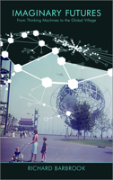 Imaginary Futures: From Thinking Machines to the Global Village 0745326609 Book Cover